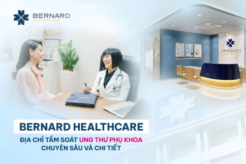 Bernard Healthcare - Địa chỉ tầm soát ung thư phụ khoa chuyên sâu và chi tiết