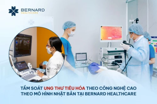 Tầm soát ung thư tiêu hóa theo công nghệ cao theo mô hình Nhật Bản tại Bernard Healthcare