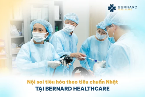 Nội soi tiêu hóa theo tiêu chuẩn Nhật tại Bernard Healthcare