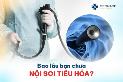 Bao lâu rồi bạn chưa nội soi tiêu hóa?