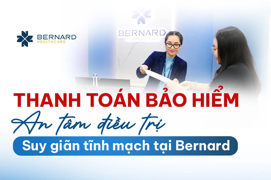 Thanh toán bảo hiểm - An tâm điều trị suy giãn tĩnh mạch tại Bernard