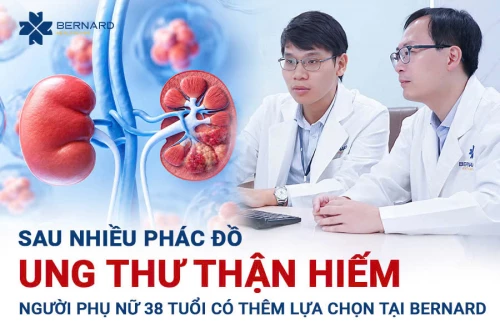 UNG THƯ THẬN HIẾM TIẾN TRIỂN SAU NHIỀU PHÁC ĐỒ, NGƯỜI PHỤ NỮ 38 TUỔI CÓ THÊM LỰA CHỌN KHI THAM VẤN TẠI BERNARD