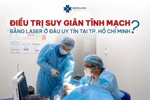 Điều trị suy giãn tĩnh mạch ở bằng laser ở đâu uy tín tại TP. Hồ Chí Minh?